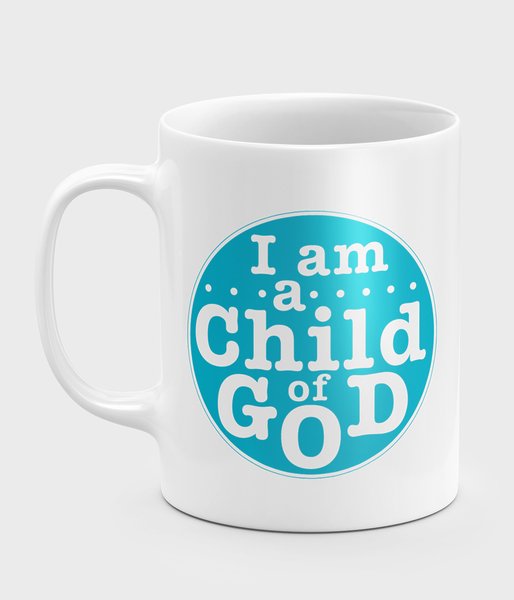 I am a Child of God  - kubek