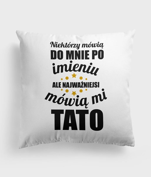 Najważniejsi mówią mi Tato - poduszka