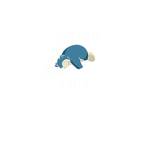 Do it later