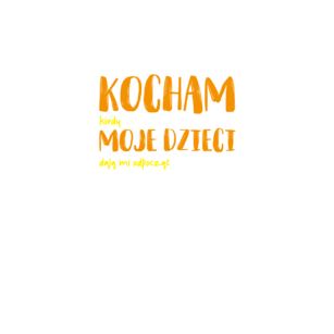 Kocham (kiedy) Moje Dzieci (dają mi odpocząć)