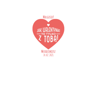 Jak Walentynki to tylko z Tobą