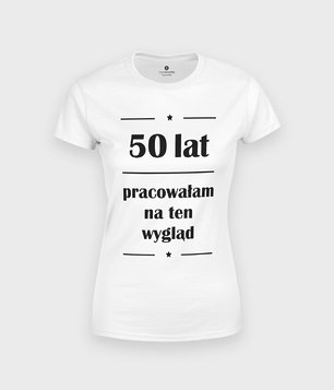 Koszulka 50 lat pracowałam na ten wygląd 