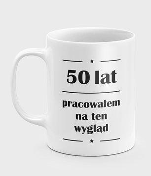 Kubek 50 lat pracowałem na ten wygląd