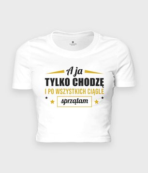 A ja chodzę i sprzątam