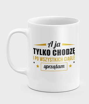 A ja chodzę i sprzątam