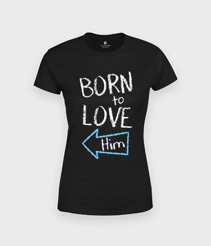 Born to love him