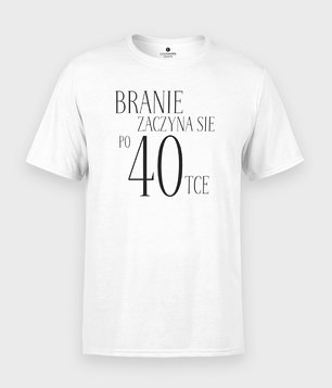 Koszulka Branie zaczyna się po 40-tce