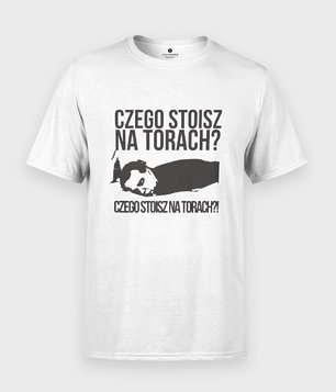 Czego stoisz na torach