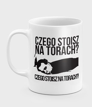 Czego stoisz na torach