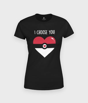 I choose you