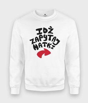 Bluza Idź zapytaj matki