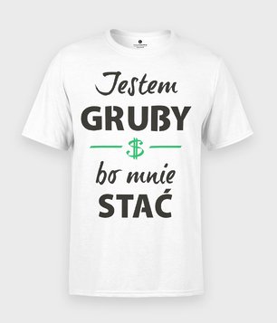 Jestem gruby bo mnie stać