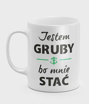 Jestem gruby bo mnie stać