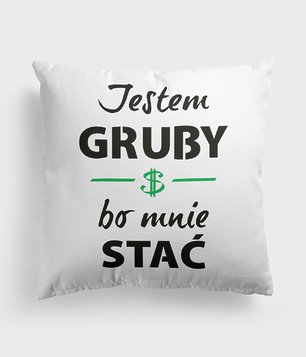 Jestem gruby bo mnie stać