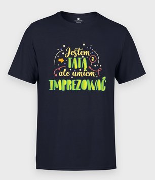 Jestem Tatą, Ale Umiem Imprezować