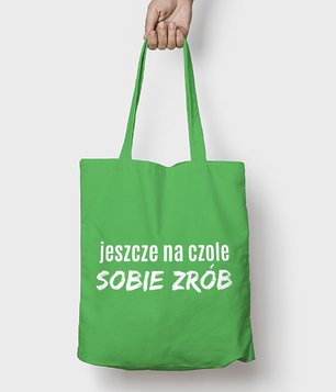 Jeszcze na czole sobie zrób