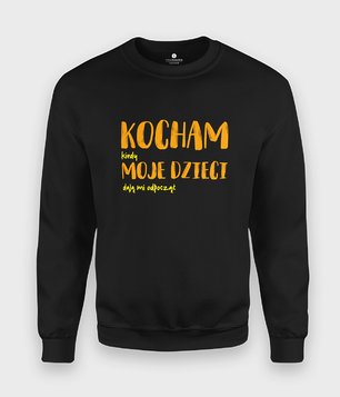 Bluza Kocham (kiedy) Moje Dzieci (dają mi odpocząć)