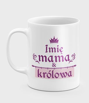 Kubek Królowa mama (+ IMIĘ)