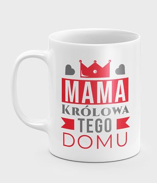 Kubek Mama Królowa Tego Domu