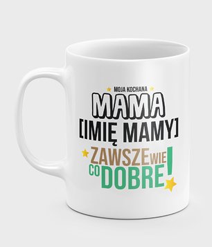 Kubek Mama wie co dobre + imię