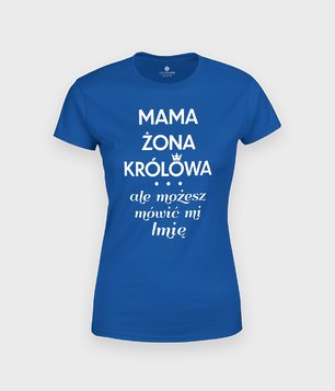 Koszulka Mama, żona, królowa (+ IMIĘ)