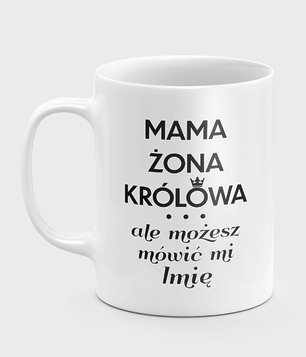 Kubek Mama, żona, królowa (+ IMIĘ)