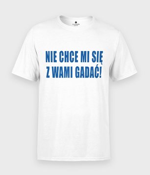 Nie chce mi się z wami gadać