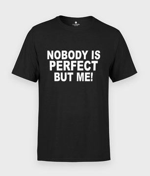Koszulka Nobody is perfect but me 