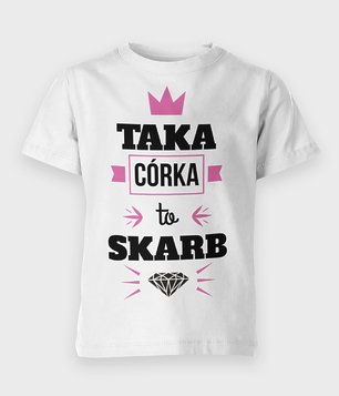 Koszulka dziecięca Taka córka to skarb 2