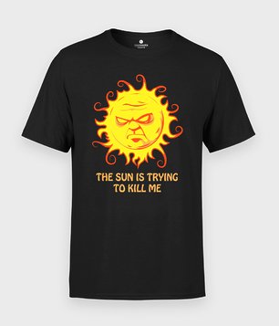 Koszulka The sun is trying to kill me