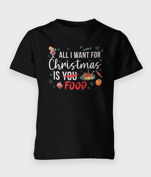 All i want for christmas is food  - koszulka dziecięca