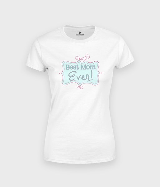 Best Mom Ever! - koszulka damska