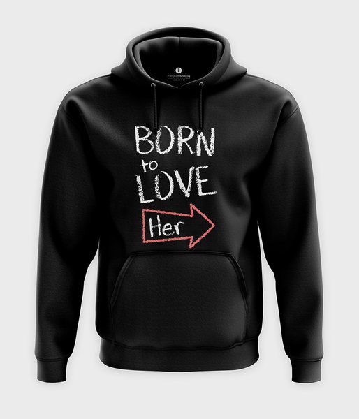 Born to love her - bluza z kapturem