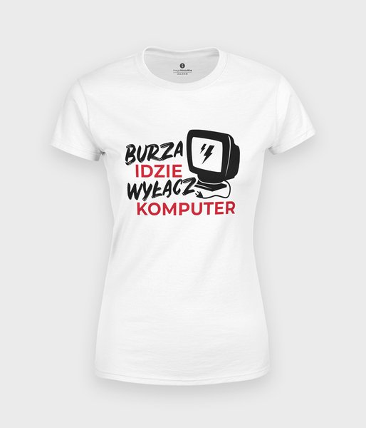 Burza Idzie Wyłącz Komputer - koszulka damska