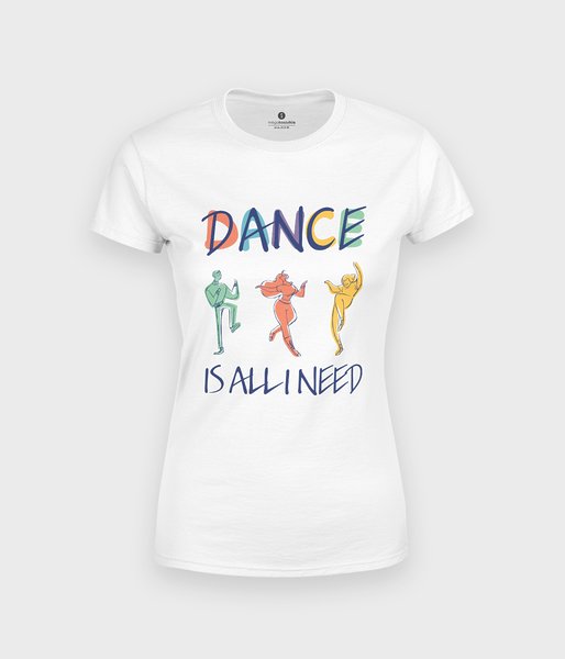 Dance is all I need - koszulka damska