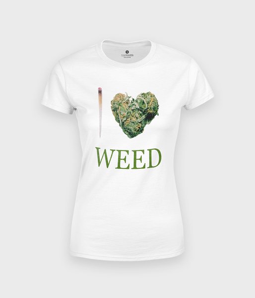 I love weed - koszulka damska