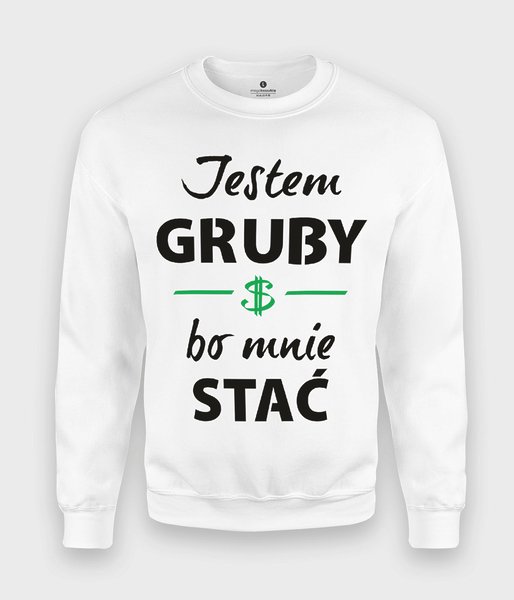 Jestem gruby bo mnie stać - bluza klasyczna