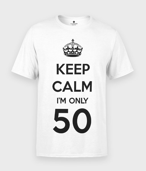 Keep Calm Im only 50 - koszulka męska