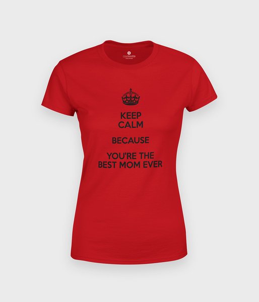 Keep Calm ... the best mom - koszulka damska