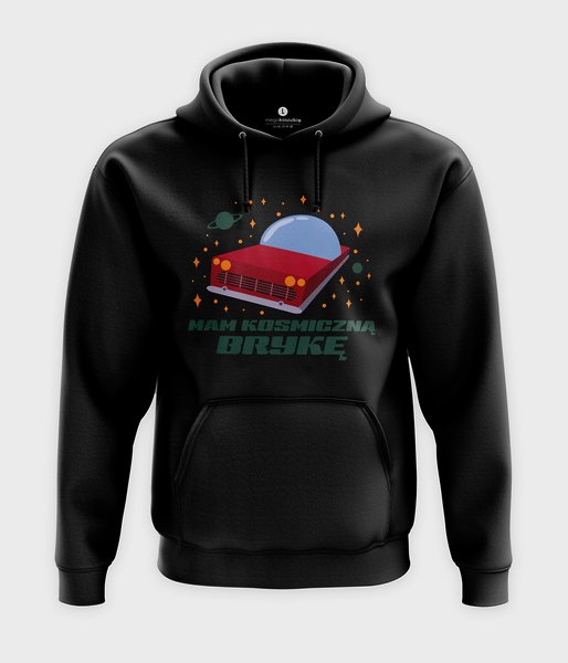 Mam kosmiczną brykę - bluza z kapturem