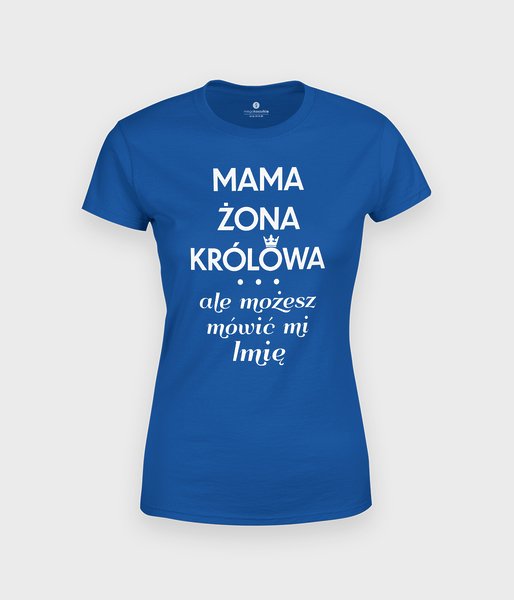 Mama, żona, królowa (+ IMIĘ) - koszulka damska