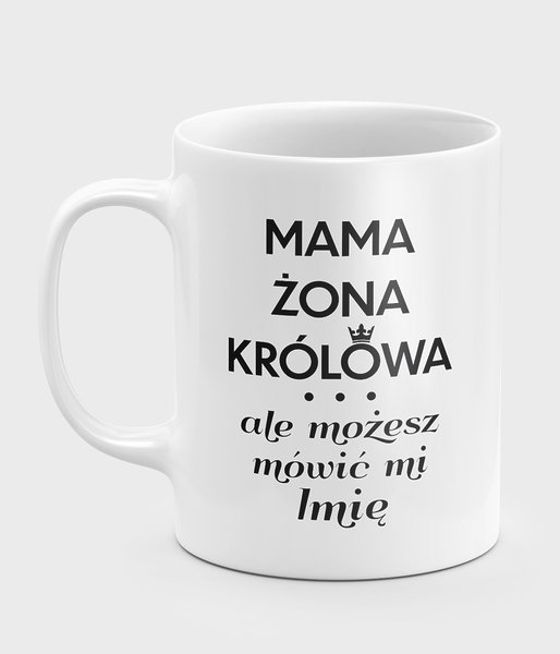 Mama, żona, królowa (+ IMIĘ) - kubek