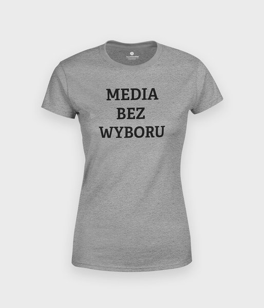 Media bez wyboru - koszulka damska