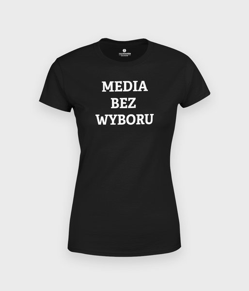Media bez wyboru - napis - koszulka damska