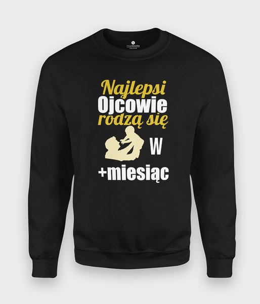 Najlepsi Ojcowie rodzą się w + Miesiąc - bluza klasyczna