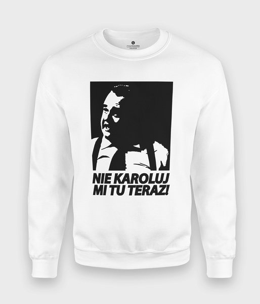 Nie Karoluj mi tu - bluza klasyczna