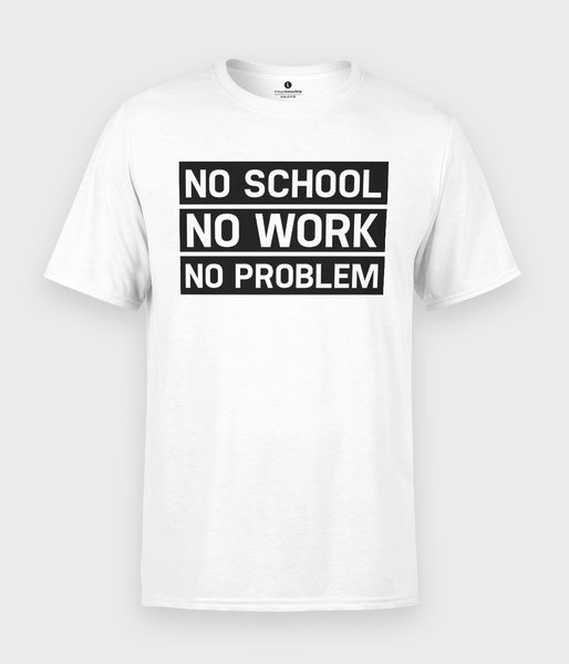 No school, no work, no problem  - koszulka męska