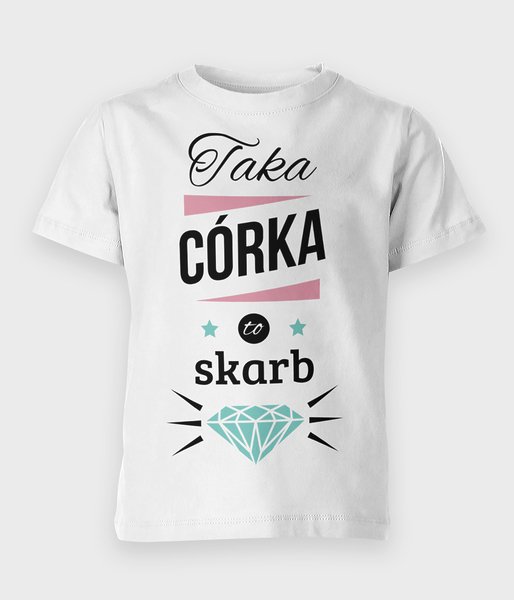 Taka córka to skarb - koszulka dziecięca