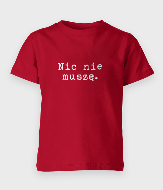 Koszulka dziecięca Nic nie muszę