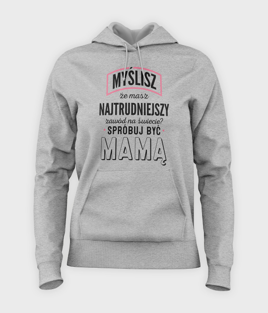 Bluza damska z kapturem Najtrudniejszy zawód